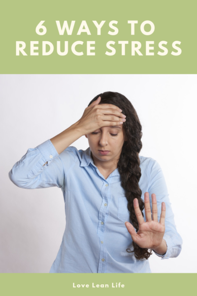 6 Ways to Reduce Anxiety and Stress - Love. Lean. Life.