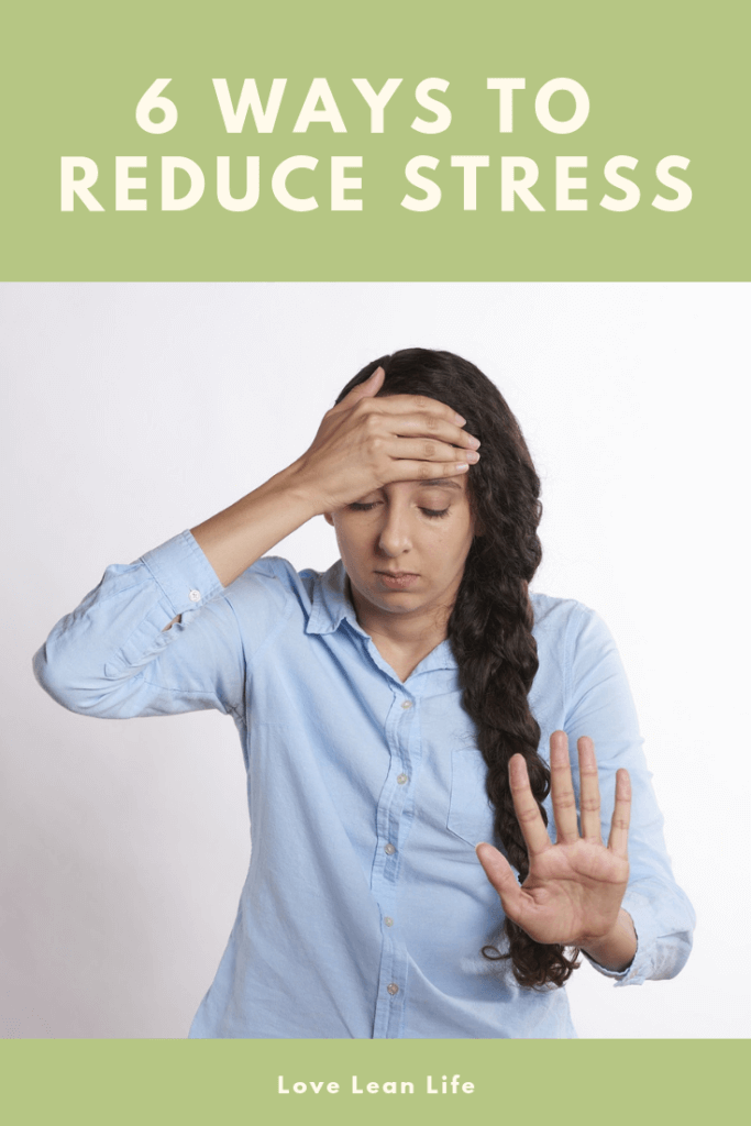 6 Ways to Reduce Anxiety and Stress - Love. Lean. Life.